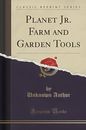 Planet Jr. Farm and Garden Tools (Classic Reprint) - Home & Garden Book