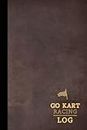 Go Kart Racing Log: Go Kart Journal for Training Circuits, Time Attack & Competitive Racing. Track Your Wins and Records