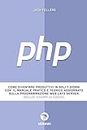 PHP: Come diventare produttivi in soli 7 giorni con il manuale pratico e teorico aggiornato sulla programmazione web lato server. Inclusi esempi di codice.