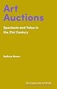 Art Auctions: Spectacle and Value in the 21st Century (Hot Topics in the Art World)