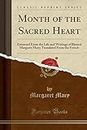 Month of the Sacred Heart: Extracted From the Life and Writings of Blessed Margaret Mary; Translated From the French (Classic Reprint)