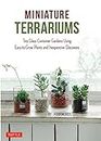 Miniature Terrariums: Tiny Glass Container Gardens Using Easy-to-Grow Plants and Inexpensive Glassware (English Edition)