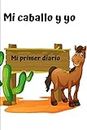 Mi primer diario: Mi caballo y yo: Diario de caballo | Cuaderno de equitación 132 páginas 6x9 pulgadas | Regalo para los chicos y chicas que practican equitación | diario de deportes al aire libre