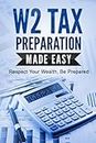 W2 TAX PREPARATION MADE EASY: Respect Your Wealth, Be Prepared
