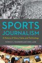Sports Journalism: A History of Glory, Fame, and Technology by Washburn: Used
