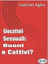 Giocattoli Sessuali: Buoni O Cattivi? (Italian Edition)
