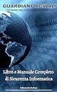Guardiani Digitali "La Bibbia della Sicurezza Informatica": Libro e Manuale Completo di Sicurezza Informatica (Italian Edition)