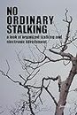 No Ordinary Stalking : a look at organized stalking and electronic harassment