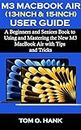 M3 MACBOOK AIR (13-INCH &15-INCH) USER GUIDE: A Beginners and Seniors Book to Using and Mastering the New M3 MacBook Air with Tips and Tricks (BEGINNERS AND SENIORS USER MANUAL FOR APPLE DEVICES 2)