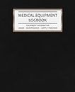 Medical Equipment Logbook Equipment Information - Usage - Maintenance - Supply Tracking: Daily Weekly Medical Equipment & Supply Tracker Perfect for CPAP Machines, Oxygen Concentrators & More