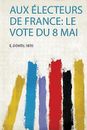 Aux lecteurs De France Le Vote Du 8 Mai 1, E Dontu