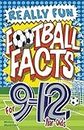 Really Fun Football Facts Book For 9-12 Year Olds: Illustrated Amazing Facts. The Ultimate Trivia Football Book For Kids
