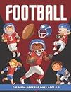 Football Coloring Book For Boys Ages 4-8: Sports Illustrations with American Football Players, Team, Field, Equipment and More! | Perfect Gift for Toddler Boy (Laurence Bowen Coloring Books)