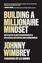Building a Millionaire Mindset: How to Use the Pillars of Entrepreneurship to Gain, Maintain, and Sustain Long-Lasting Wealth