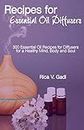 Recipes for Essential Oil Diffusers: 300 Essential Oil Recipes for Diffusers for a Healthy Mind, Body and Soul (English Edition)