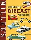 Miller's Collecting Diecast Vehicles (Miller's Collector's Guides)