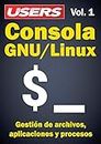 Consola GNU/Linux - Vol.1: Gestión de archivos, aplicaciones y procesos (Spanish Edition)
