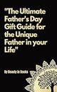 The Ultimate Father's Day Gift Guide: For the unique father in your life.