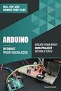 Arduino Without Prior Knowledge: Create your own first project within 7 days