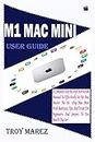 M1 MAC MINI USER GUIDE: A Complete Step by Step Instruction Manual to Effectively Set up and Master the M1 Chip Mac Mini with Shortcuts, Tips and Tricks for Beginners and Seniors to Use macOS Big Sur