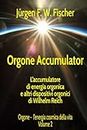 Orgone Accumulator L'accumulatore di energia orgonica e altri dispositivi orgonici di Wilhelm Reich: Orgone - l’energia cosmica della vita Volume 2
