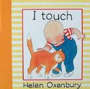 I Touch (Baby Beginner Board Books) - Board book By Oxenbury, Helen - GOOD