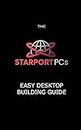 The Starport PCs Easy Desktop Building Guide (English Edition)