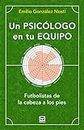 Un psicólogo en tu equipo: Futbolistas de la cabeza a los pies (SIN COLECCION)