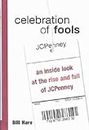 Celebration of Fools: An Inside Look at the Rise and Fall of JCPenney: 1st (First) Edition
