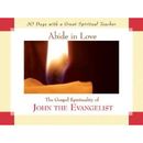 Abide In Love: The Gospel Spirituality Of John The Evangelist (Thirty Days With A Great Spiritual Teacher Thirty Days With)