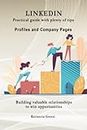 LINKEDIN, Practical guide with plenty of tips | Profiles and Company Pages: Building valuable relationships to win opportunities