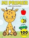 Mi Primer Libro para Colorear para Niños a partir de 1 Año: 100 Cosas Cotidianas y Animales Para Niños y Niñas 1-3, 2-4 Años (Dinosaurios, Coche, ... Gatos, Juguetes, Sirenas y muchos más)