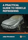 A Practical Guide to Vehicle Refinishing (English Edition)