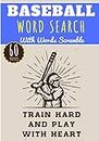 Baseball Word Search: Train Hard And Play With Heart | 60 puzzles | Challenging Puzzle Brain book For Adults and Kids | More than 400 words about ... Match and Field, Home Run, Players and Rule.