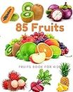 85 Fruits: Fruits Book for kids: Beautiful images, easy to see Children can watch, adults look good, Many fruits from many continents around the world.