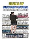 People Of Discount Stores Coloring Book: Funny Stress Relief Coloring Book for Adults