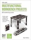 Multifunctional Workbench Projects: CNC Woodworking Projects. Work and Storage Solutions for All Purposes.: Step by Step DIY Manual on How to Make Your Ideal Portable Workbench for All Type of Works.