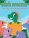 Livre de coloriage de bébés dragons pour enfants: Dragon mignon à colorier pour les enfants de 2 à 6 ans, de 4 à 8 ans, pour les enfants, les garçons et les filles