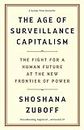Age of Surveillance Capitalism: The Fight for a Human Future at the New Frontier of Power
