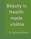 Beauty is Health made visible: The inevitable strike between keeping your beauty healthy