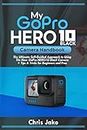 My GoPro Hero 10 Black Camera Handbook: The Ultimate Self-Guided Approach to Using the New GoPro Hero10 Black Camera+ Tips & Tricks for Beginners & Pros