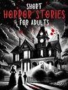 Short Horror Stories For Adults: Terrifying Tales for Adults: Horror Anthology with Supernatural Mysteries, Dark Legends, Chilling Encounters, Igniting ... in Adults Readers (Echoes of Fear Book 1)