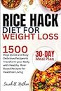Rice Hack Diet for Weight Loss: 1500 Days Quick and Easy Delicious Recipes to Transform your Body, with Healthy Rice-Based Recipes for Healthier Living