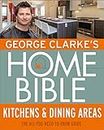 George Clarke's Home Bible: Kitchens & Dining Area: The All-You-Need-To-Know Guide