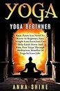 Yoga:Yoga Beginner, Basic Poses You Need to Know as a Beginner, Tips on Easy Wei (Yoga, Beginner, Poses, Weight Loss, Limit Stress and Pain, Meditation, Health)