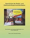 Geschichte der Radio- und Elektronik-Experimentierkästen: Eine Zeitreise vom Kosmos-Kristalldetektor zum Franzis-Digitalradio (German Edition)