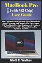 MacBook Pro 2022 (with M2 Chip) User Guide: The Complete Step By Step User Manual On How To Setup And Master The New Apple M2 MacBook Pro For Beginners & Seniors. With Pictures, 20+ Tips &Tricks