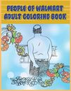 People Of Walmart: Adult Coloring Book: Funny And Hilarious Pages Of The Cr...