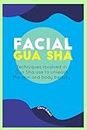 FACIAL GUA SHA: Techniques involved in Gua sha use to unleash the skin and body beauty