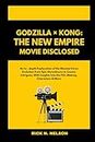Godzilla x Kong: The New Empire Movie Disclosed: An In - depth Exploration of the MonsterVerse Evolution from Epic Showdowns to Cosmic Intrigues, With ... Characters & More (Exclusive Trending Movies)